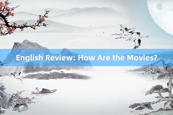 English Review: How Are the Movies?